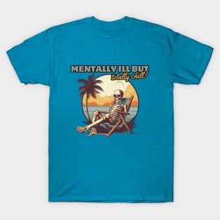 mentally ill but totally chill, skeleton on the beach, gift present ideas T-Shirt